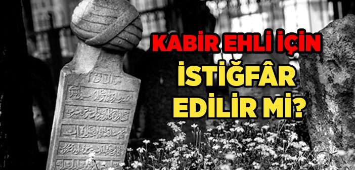 Ölü İçin İstiğfar Edilir mi?