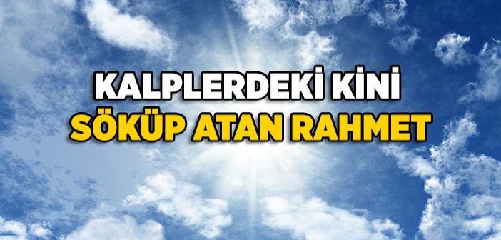 Kalplerdeki Kini Söküp Atan Rahmet