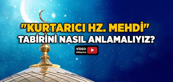 Hz. Mehdi Olayını Nasıl Anlayacağız?