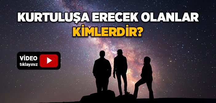 Kurtuluşa Erecek Olanlar Kimlerdir?