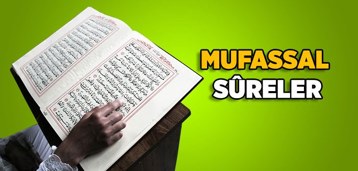 Mufassal Nedir? Mufassal Sureler Nelerdir?