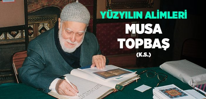 Musa Topbaş (k.s.) Efendinin Hayatı