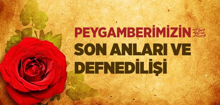 Peygamber Efendimiz’in Son Anları ve Defnedilişi