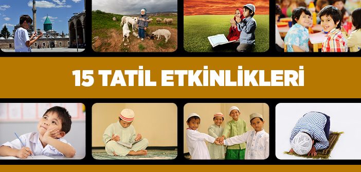 15 Tatil Nasıl Değerlendirilmeli?