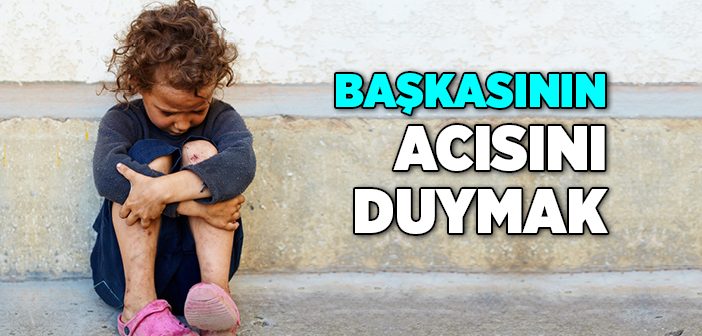 Başkasının Acısını Duymak