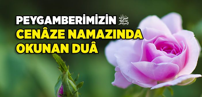 Peygamberimizin Cenaze Namazında Okunan Dua