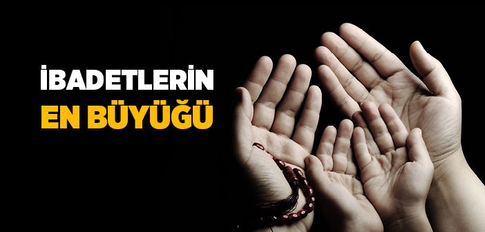 İbadetlerin En Büyüğü