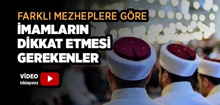 Farklı Mezheplere Göre İmamın Dikkat Edilmesi Gerekenler