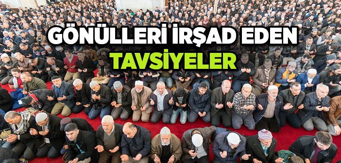 Gönülleri İrşad Eden Tavsiyeler