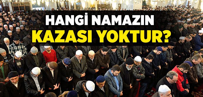 Hangi Namazın Kazası Yoktur?