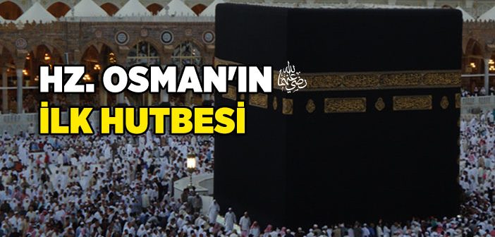 Hz. Osman’ın (r.a.) İlk Hutbesi