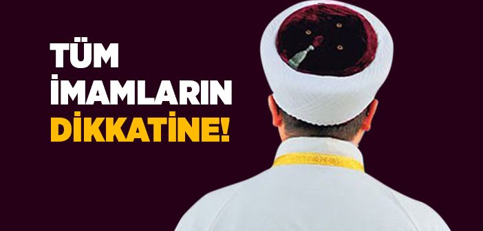 Tüm İmamların Dikkatine!