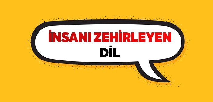 İnsanı Zehirleyen Dil