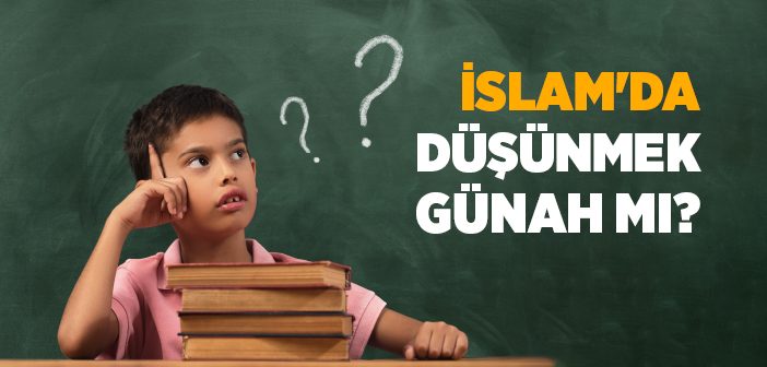 İslam'da Düşünmek Günah mı?