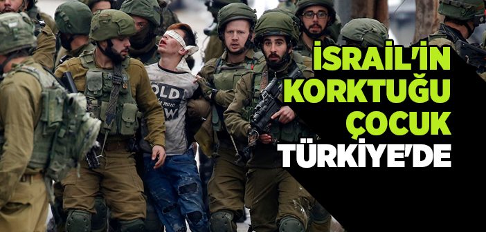 İsrail'in Korktuğu Çocuk Türkiye'de