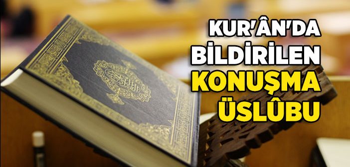 Kur’an’da Bildirilen Konuşma Üslubu