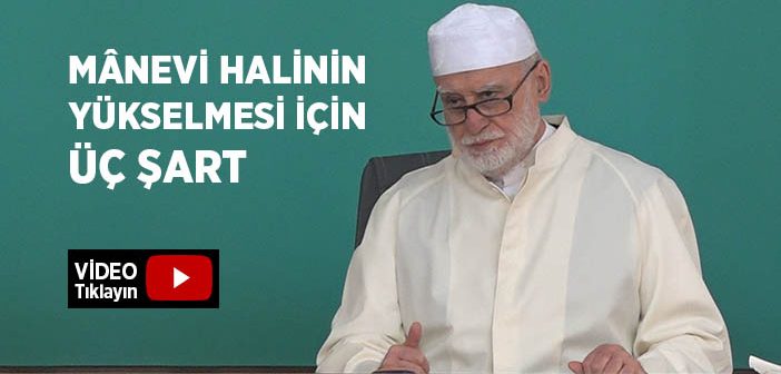 Manevi Halin Yükselmesi İçin Üç Şart