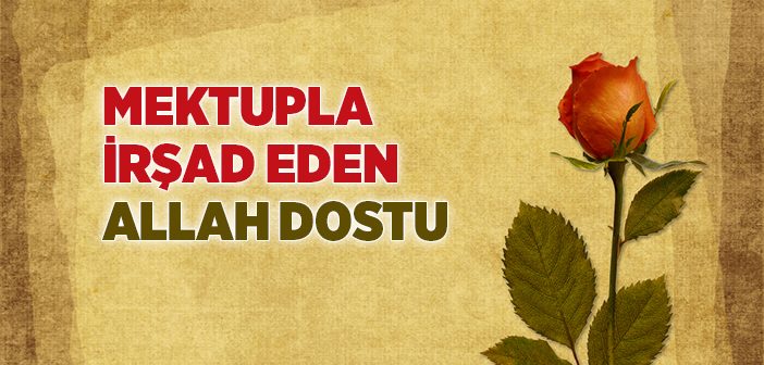 Mektupla İrşad Eden Allah Dostu