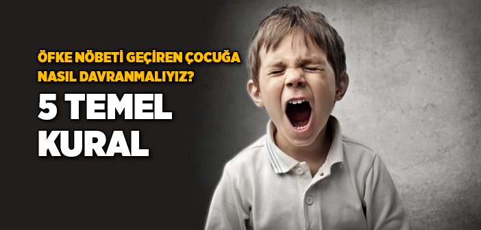 Öfke Nöbeti Geçiren Çocuğa Nasıl Davranmalıyız?