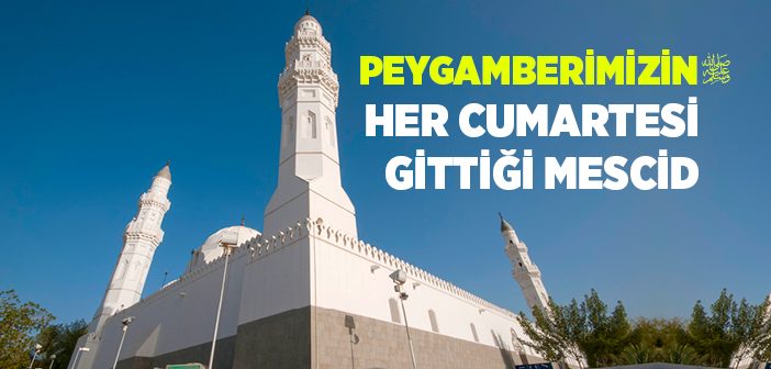 Peygamberimizin Her Cumartesi Gittiği Mescid