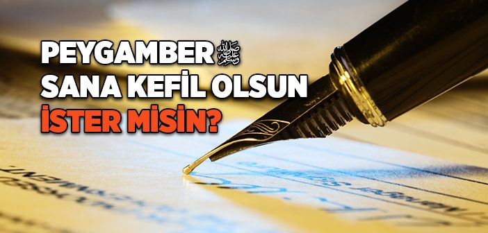 Peygamber Sana Kefil Olsun İster Misin?