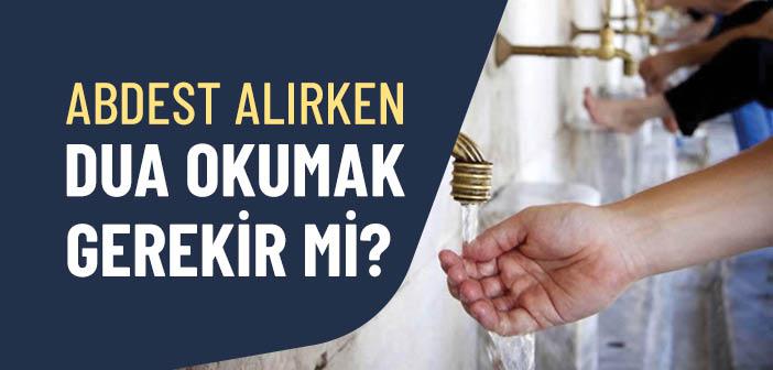 Abdest Alırken Dua Okumak Şart mıdır?