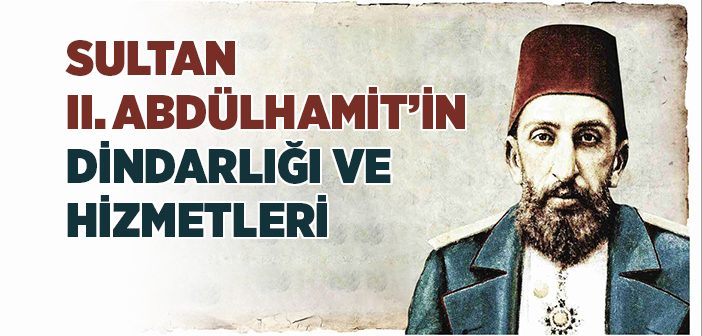 Sultan Iı. Abdülhamit'in Dindarlığı ve Hizmetleri