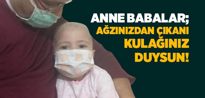 Anne Babalar; Ağzınızdan Çıkanı Kulağınız Duysun!