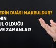 Duası Kabul Olanlar - Duanın Kabul Olduğu Yer ve Vakitler