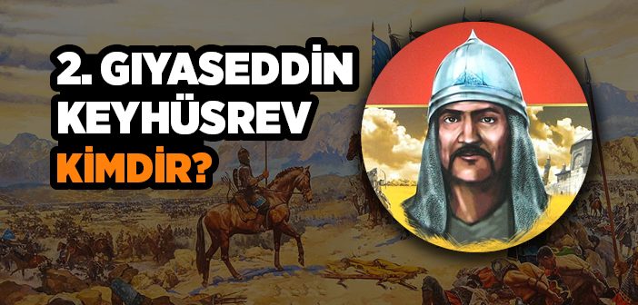 2. Gıyaseddin Keyhüsrev Kimdir?