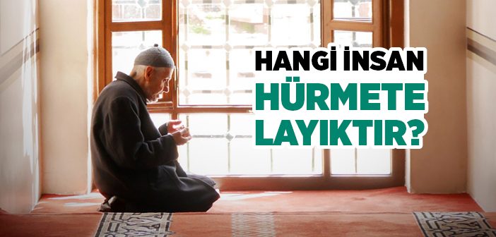 Hangi İnsan Hürmete Layıktır?