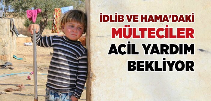 İdlib ve Hama'daki Mülteciler Acil Yardım Bekliyor