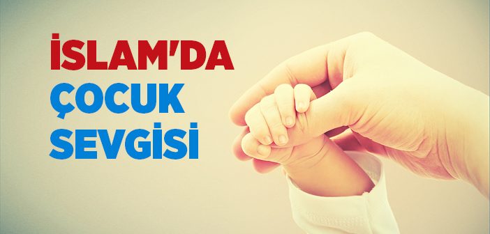 İslam'da Çocuk Sevgisi