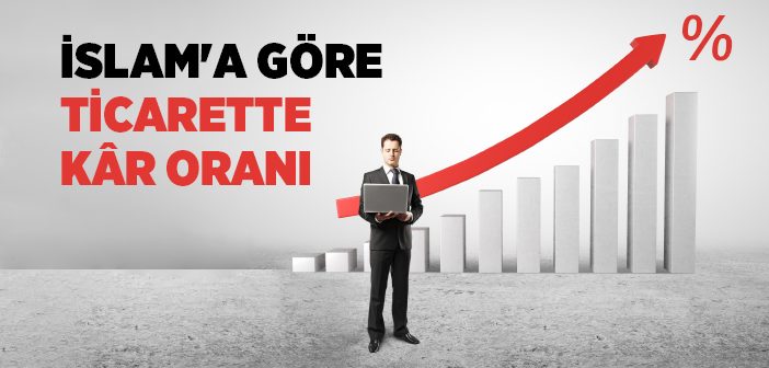 İslam'a Göre Ticarette Kar Oranı Nedir?