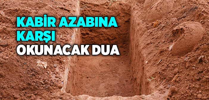 Kabir Azabına Karşı Okunacak Dua