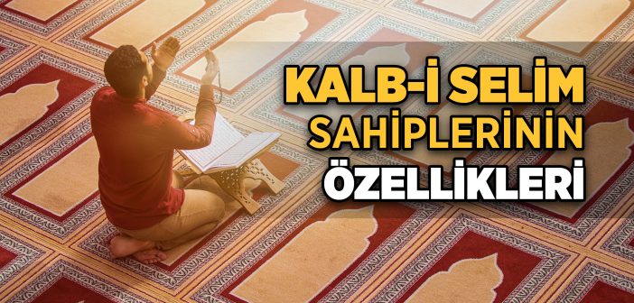 Kalbi Selim Sahiplerinin Özellikleri