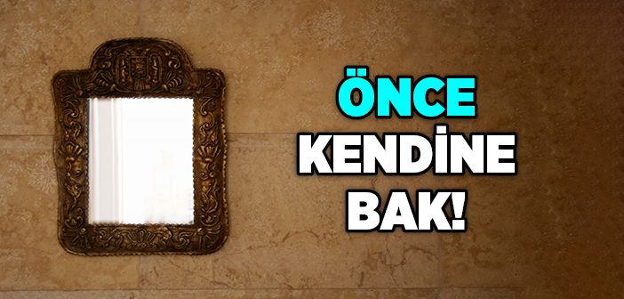 Önce Kendi Nefsine Öğüt Ver!