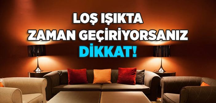 Loş Işıkta Zaman Geçiriyorsanız Dikkat!