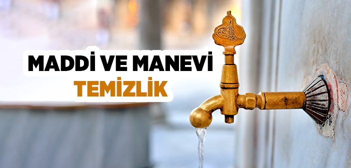 Maddi ve Manevi Temizlik Nedir?