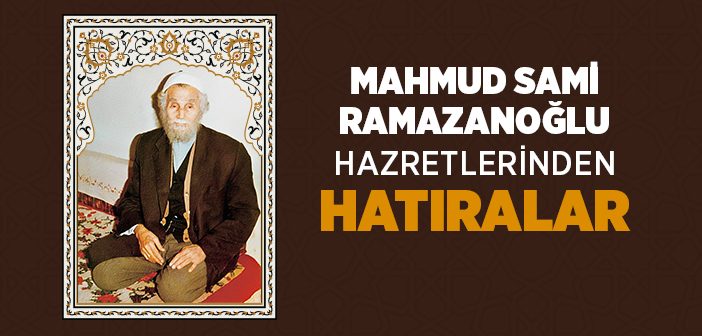 Mahmud Sami Ramazanoğlu'ndan Hatıralar