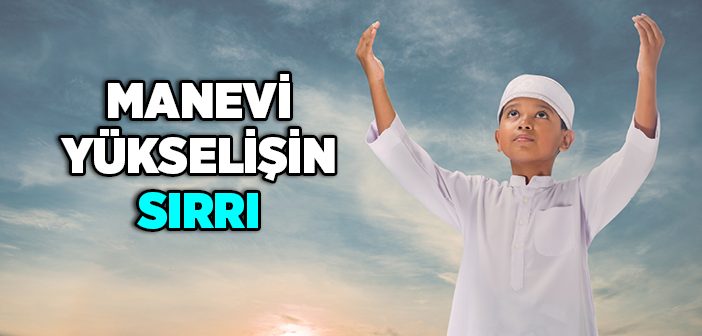 Manevi Yükselişin Sırrı