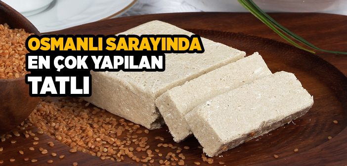 Osmanlı Sarayında En Çok Yapılan Tatlı