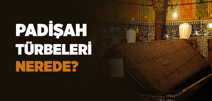 Padişah Türbeleri Nerede?