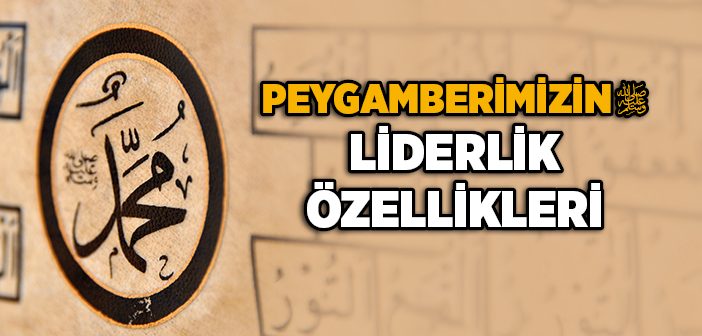 Peygamberimizin (s.a.v) Liderlik Özellikleri