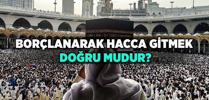 Borçlanarak Hacca Gidilir mi?