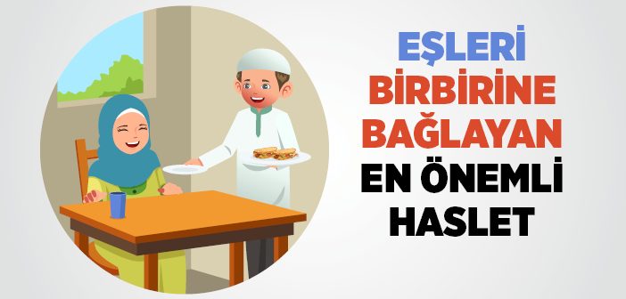 Eşleri Birbirine Bağlayan En Önemli Haslet