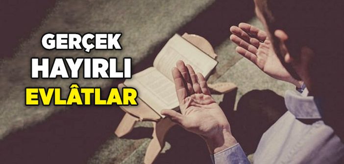 Gerçek Hayırlı Evlatlar