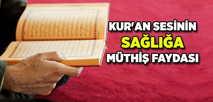 Kur'an Sesinin Sağlığa Müthiş Faydası