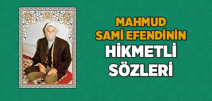 Mahmud Sami Ramazanoğlu Hazretlerinin Hikmetli Sözleri