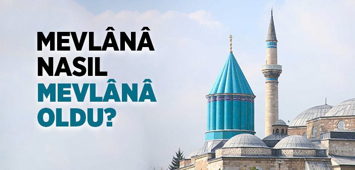 Mevlana Nasıl Evliya Oldu?